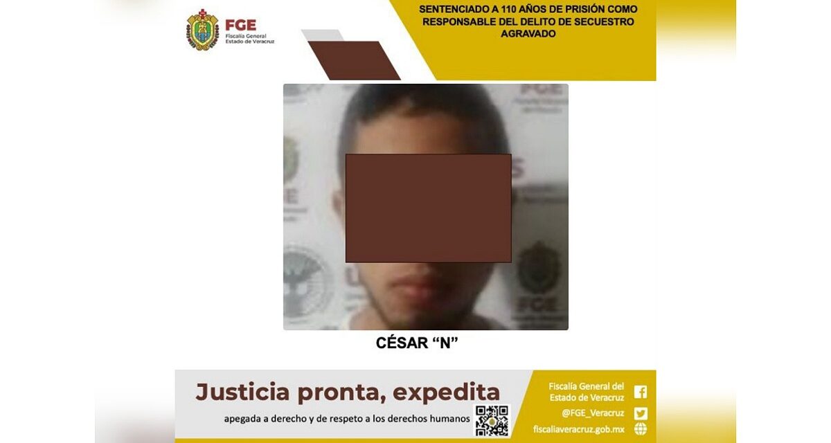 Logran autoridades de Veracruz sentencia ejemplar de 110 años contra secuestrador