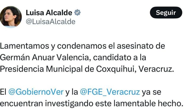 Condena Luisa María Alcalde asesinato de candidato de MORENA Germán Anuar Valencia en Coxquihui