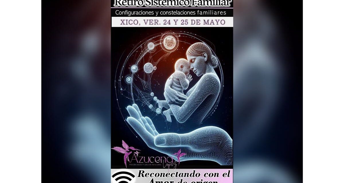 Invitan al ‘Retiro Sistémico Familiar’, se realiza este fin de semana en Xico