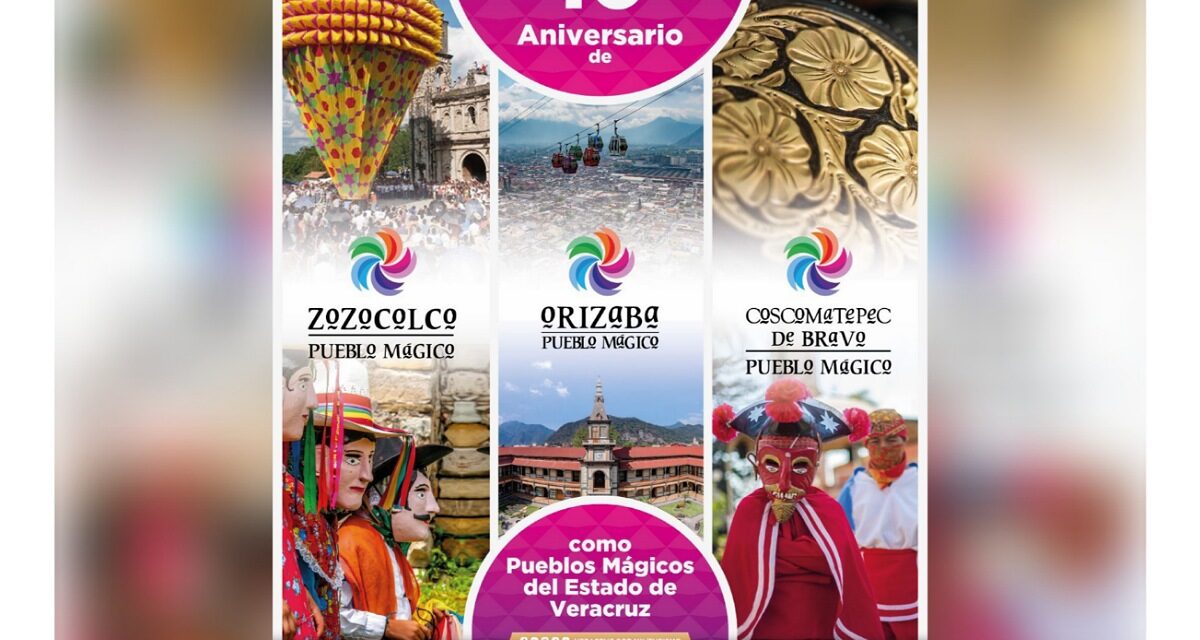 Orizaba, Zozocolco y Coscomatepec celebran 10 años como Pueblos Mágicos
