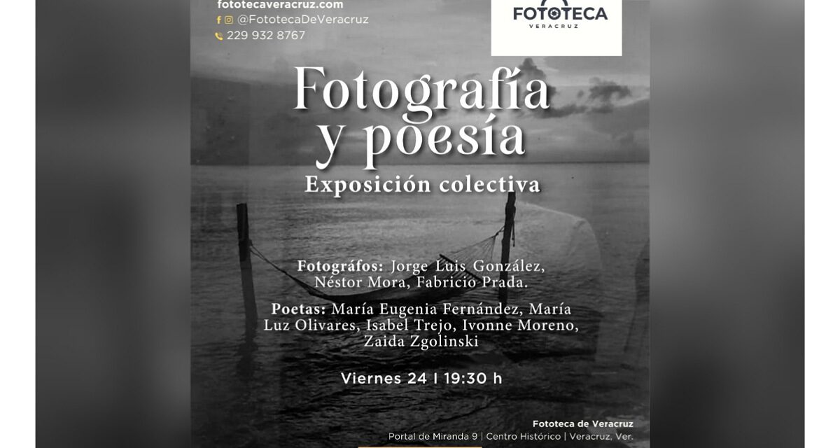 La SECVER invita a la inauguración de la exposición Fotografía y Poesía en la Fototeca de Veracruz