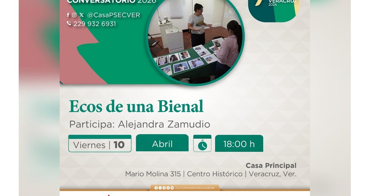 Invita SECVER a Conversatorio Ecos de una Bienal, en el Centro Cultural Casa Principal