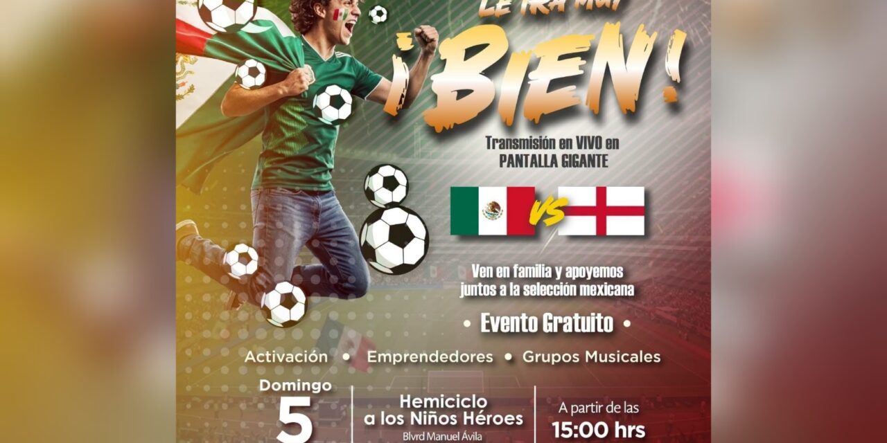 ¡Nos irá muy bien! Ayuntamiento prepara Festival Deportivo y Cultural para disfrutar del México vs Inglaterra