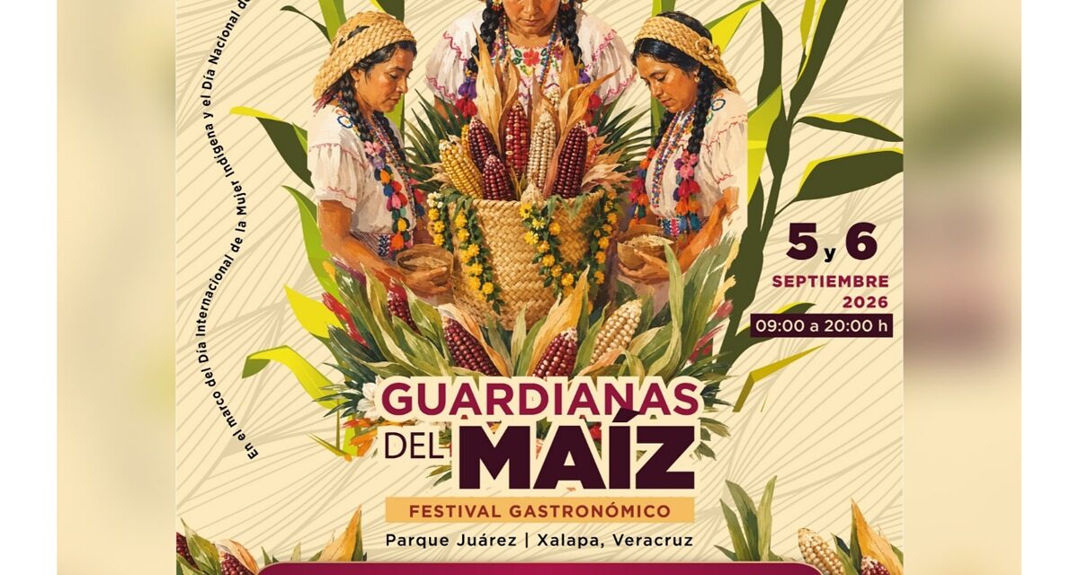 Festival Guardianas del Maíz, homenaje a la diversidad y riqueza culinaria de Veracruz
